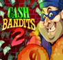 Cash Bandits 2 Cash Bandits 2